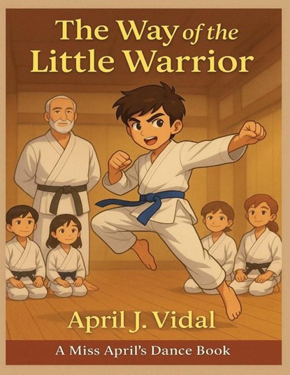 The Way of the Little Warrior, April J. Vidal - Paperback - 9798992816570