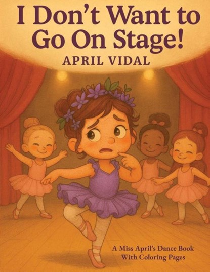 I Don't Want To Go On Stage, April Vidal - Paperback - 9798992816587