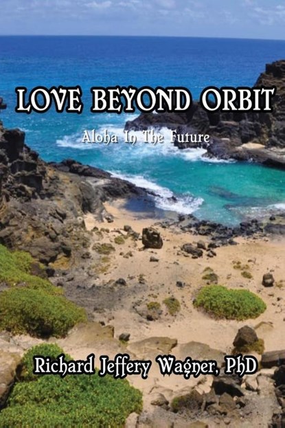Love Beyond Orbit, Richard Jeffery Wagner - Paperback - 9798992852615