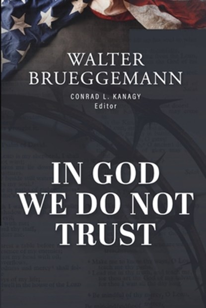 In God We Do Not Trust: The Ten Commandments of MAGA and other essays, Walter Brueggemann - Paperback - 9798992890785