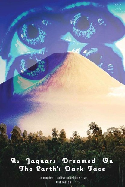 As Jaguars Dreamed On The Earth's Dark Face, Clif Mason - Paperback - 9798992899122