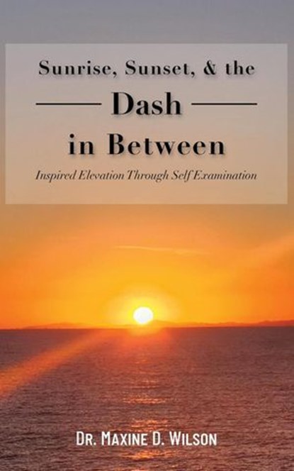 Sunrise, Sunset and the Dash In Between, Maxine Wilson - Ebook - 9798992938012
