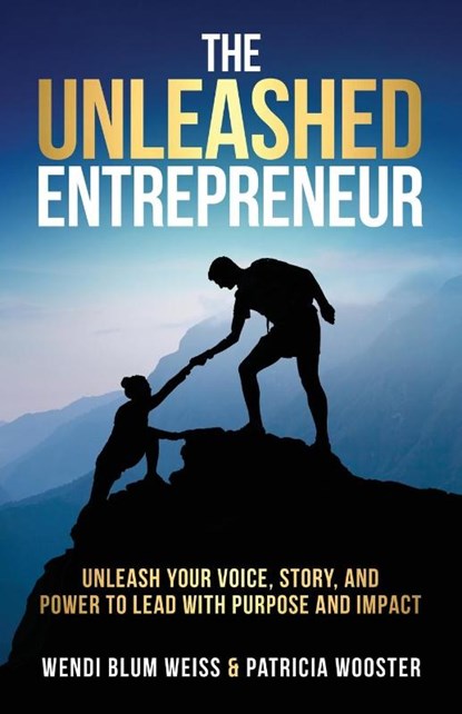 THE UNLEASHED Entrepreneur, Wendi Blum Weiss ; Patricia Wooster ; Debbie Golden - Paperback - 9798992973716