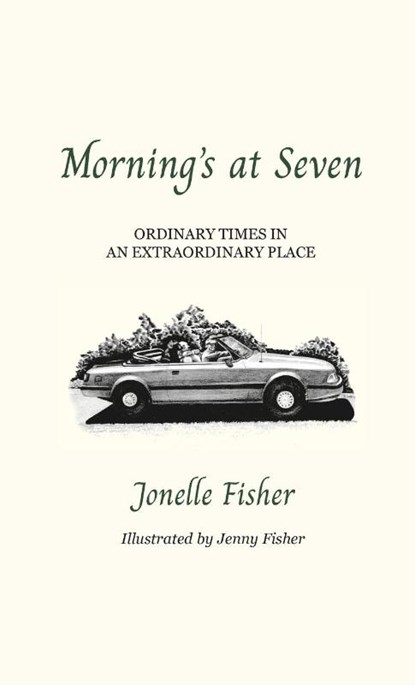 Morning's at Seven, Ordinary Times in an Extraordinary Place, Jonelle Fisher - Gebonden - 9798992983821