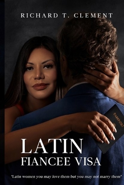 Latin Fiancee Visa, Richard Clement - Paperback - 9798992991215