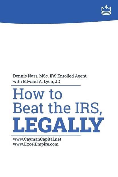 How to Beat the IRS, Legally, Dennis Noss ; Edward A Lyon - Paperback - 9798992994476