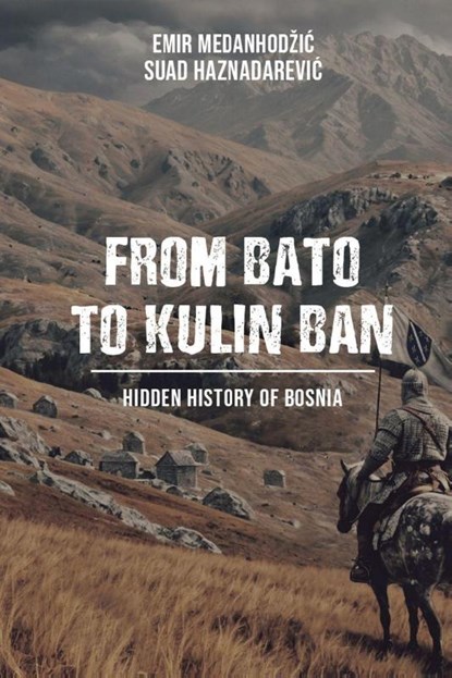 From Bato to Kulin Ban, Emir Medanhod¿i¿ ; Suad Haznadarevi¿ - Paperback - 9798993049335
