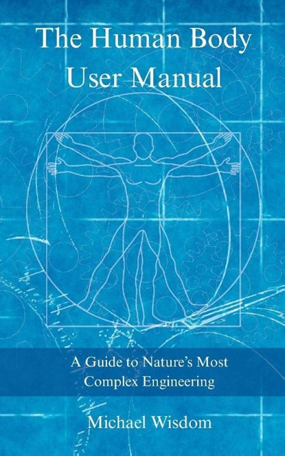 The Human Body User Manual, Michael Wisdom - Paperback - 9798993110103