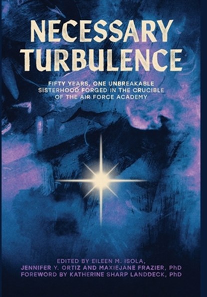 Necessary Turbulence: Fifty Years, One Unbreakable Sisterhood Forged in the Crucible of the Air Force Academy, Eileen M. Isola - Gebonden - 9798993182438