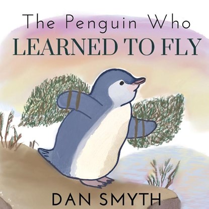 The Penguin Who Learned to Fly, Dan Smyth - Paperback - 9798993344423
