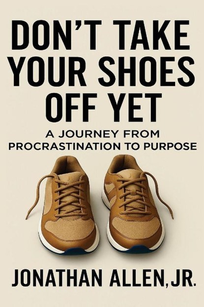 Don't Take Your Shoes Off Yet, Jonathan W Allen - Paperback - 9798993366739