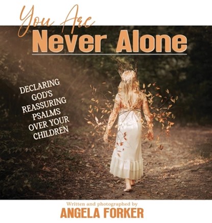 You Are Never Alone: Declaring God's Reassuring Psalms Over Your Children, Angela Forker - Gebonden - 9798993378732