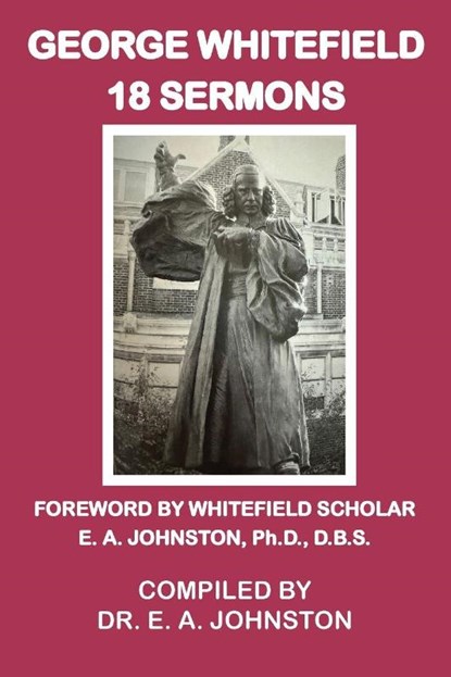 George Whitefield, 18 Sermons, E. A. Johnston - Paperback - 9798993403014