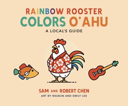 Rainbow Rooster Colors O'ahu, Sam Chen ; Robert Chen - Paperback - 9798993465487