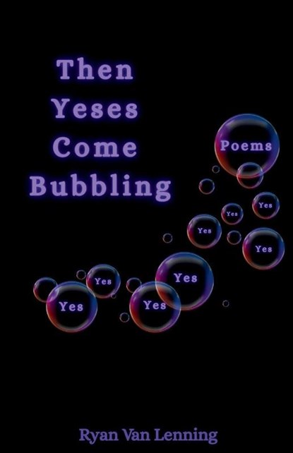 Then Yeses Come Bubbling, Ryan van Lenning - Paperback - 9798993490083