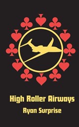 High Roller Airways - Ryan Surprise - 9798993581804