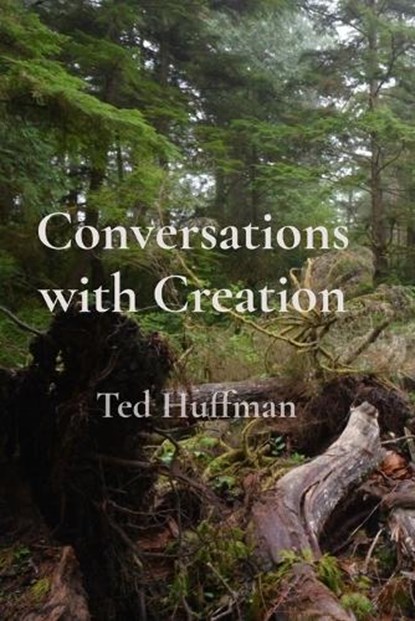 Conversations with Creation, Ted Huffman - Paperback - 9798993655383