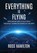 Everything Is Flying: From Ancient Skies to Deep Space-How Space Technology Shapes Life on Earth, Ross Hamilton - Gebonden - 9798993668307