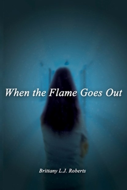 When the Flame Goes Out, Brittany L. J. Roberts - Paperback - 9798993679006