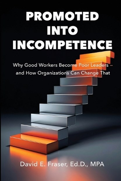 Promoted into Incompetence, David Fraser - Paperback - 9798993690537