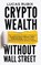 Crypto Wealth Without Wall Street, Lucas Rubix - Gebonden - 9798993779218