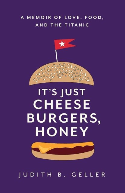 It's Just Cheeseburgers, Honey, Judith B Geller - Paperback - 9798993789002