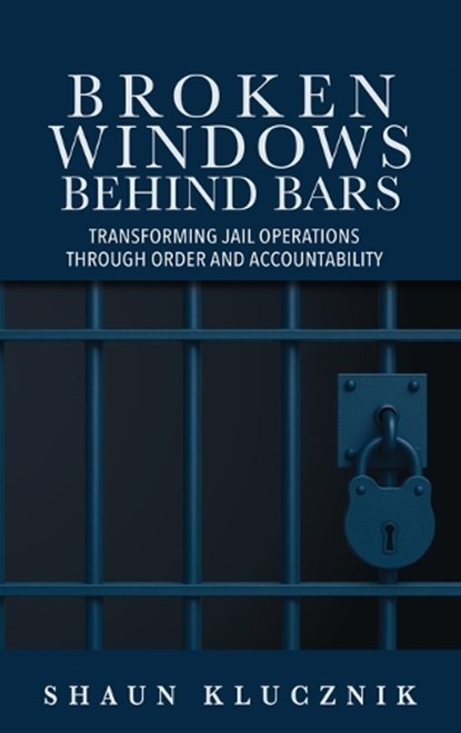 Broken Windows Behind Bars, Shaun Klucznik - Gebonden - 9798993792446