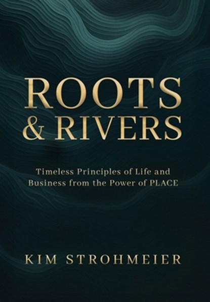 Roots and Rivers, Kim Strohmeier - Gebonden - 9798993826127