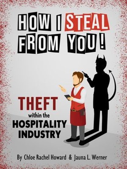 How I Steal From You! Theft within the Hospitality Industry, Chloe Rachel Howard ; Jauna Werner - Ebook - 9798994012307