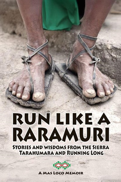 Run Like A Raramuri, Michael Miller - Paperback - 9798994040102