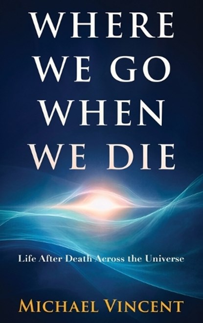 Where We Go When We Die, Michael Vincent - Gebonden - 9798994145975