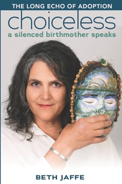 Choiceless: A Silenced Birthmother Speaks, Beth Jaffe - Paperback - 9798994147634