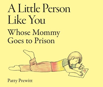 A Little Person Like You Whose Mommy Goes to Prison, Patty Prewitt - Paperback - 9798994197707