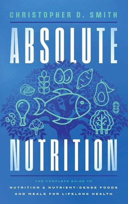 Absolute Nutrition, Christopher D. Smith - Gebonden - 9798994229200
