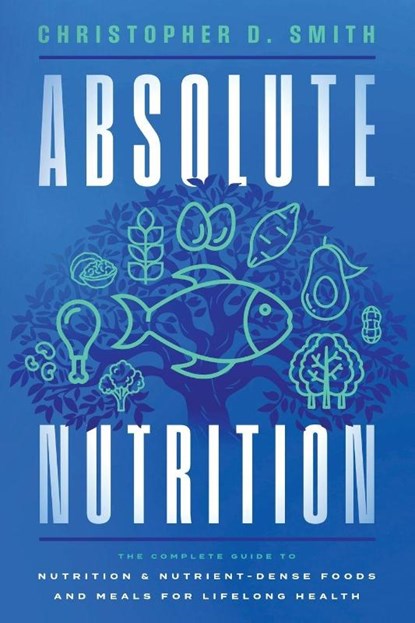 Absolute Nutrition, Christopher D. Smith - Paperback - 9798994229217