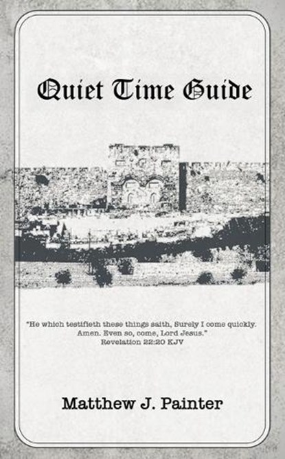 Quiet Time Guide, Matthew J. Painter - Paperback - 9798994230619
