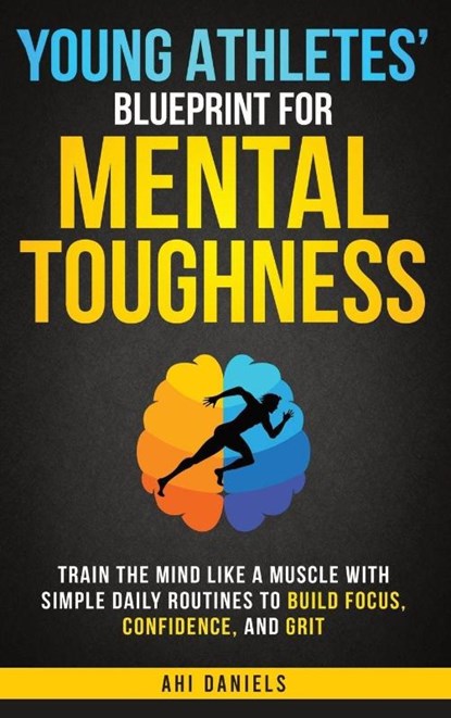Young Athletes' Blueprint for Mental Toughness, Ahi Daniels - Gebonden - 9798994368411