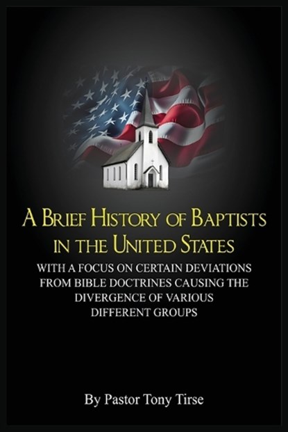 A Brief History of Baptists in the United States, Tony Tirse - Paperback - 9798994378922
