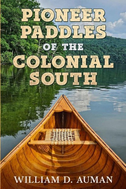 Pioneer Paddles of the Colonial South, William D Auman - Paperback - 9798994426401
