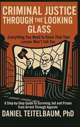 Criminal Justice Through the Looking Glass - Daniel Teitelbaum - 9798994481110