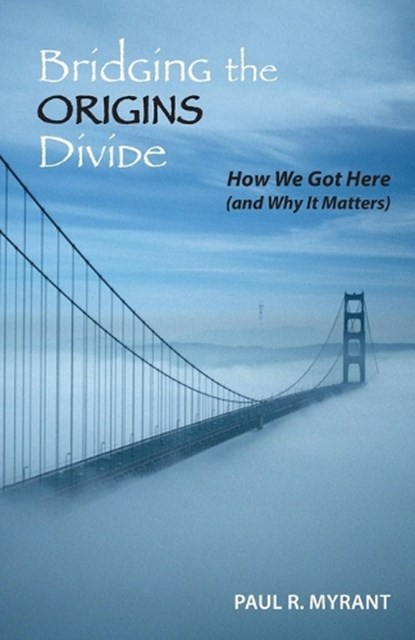 Bridging the Origins Divide, Paul R Myrant - Paperback - 9798994498408