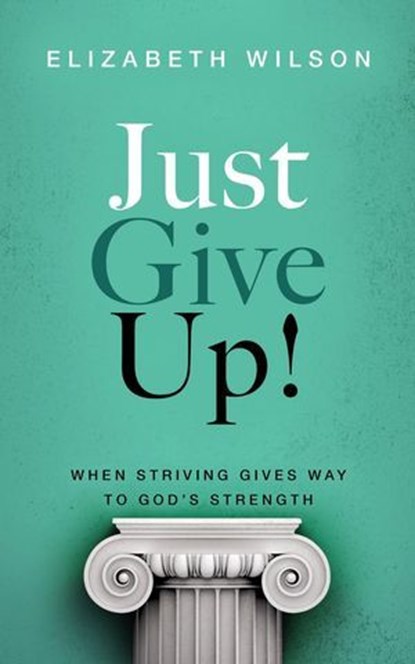 Just Give Up!, Elizabeth Wilson - Ebook - 9798994678817