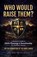 Who Would Raise Them?, Jim Hood ; Beth Hood - Paperback - 9798994750803