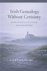 Irish Genealogy Without Certainty - Laura Woodward - 9798994792711