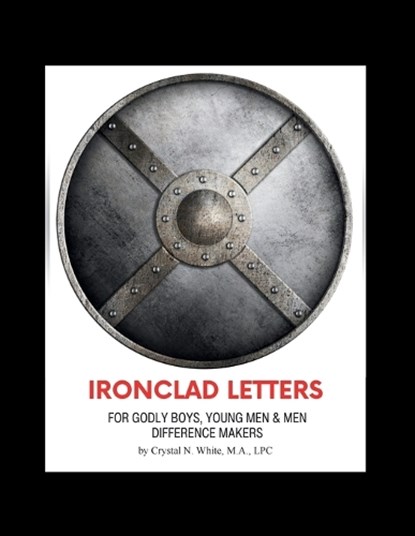 Ironclad Letters for Godly Boys, Young Men and Men, Crystal N White - Paperback - 9798994798621
