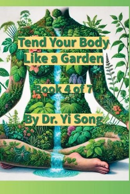 Tend the Body Like a Garden, Yi Song - Paperback - 9798994850657