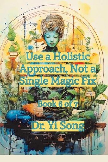 Use a Holistic Approach, Not a Single Magic Fix, Yi Song - Paperback - 9798994850671