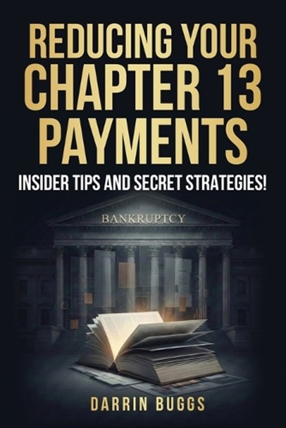 Reducing Your Chapter 13 Payments, Darrin Buggs - Paperback - 9798995006213