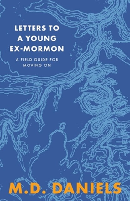Letters to a Young Ex-Mormon: A Field Guide for Moving On, Daniels - Paperback - 9798995055808
