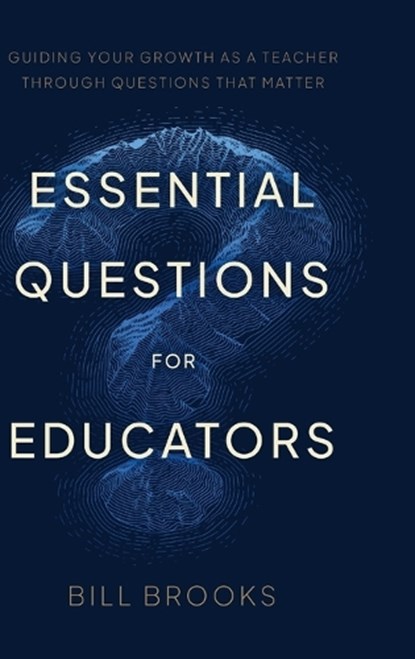 Essential Questions for Educators, Bill Brooks - Gebonden - 9798995376019